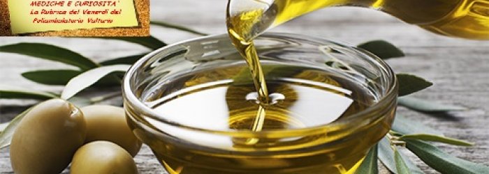 Dei tanti pregi dell'olio extravergine di oliva e di qualche altra curiosità